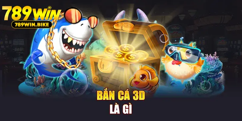 Bắn cá 3D là gì