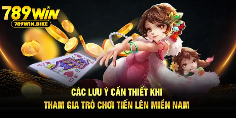 Các lưu ý cần thiết khi tham gia trò chơi tiến lên miền Nam