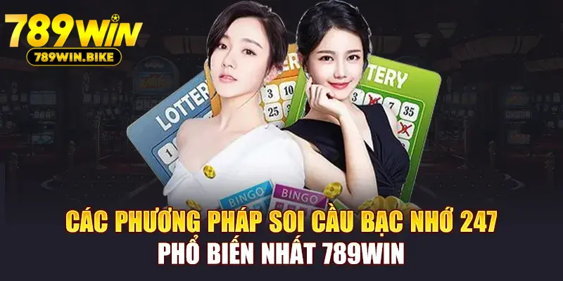 Các phương pháp soi cầu bạc nhớ 247 phổ biến nhất 789WIN