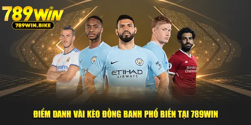 Điểm danh vài kèo đồng banh phổ biến tại 789WIN