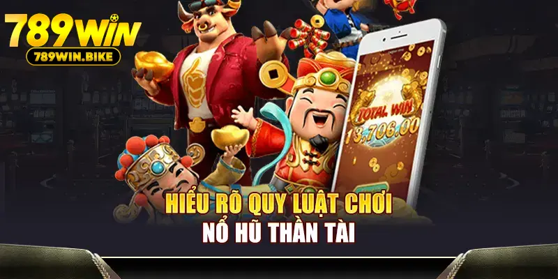 Hiểu rõ quy luật chơi Nổ Hũ Thần Tài