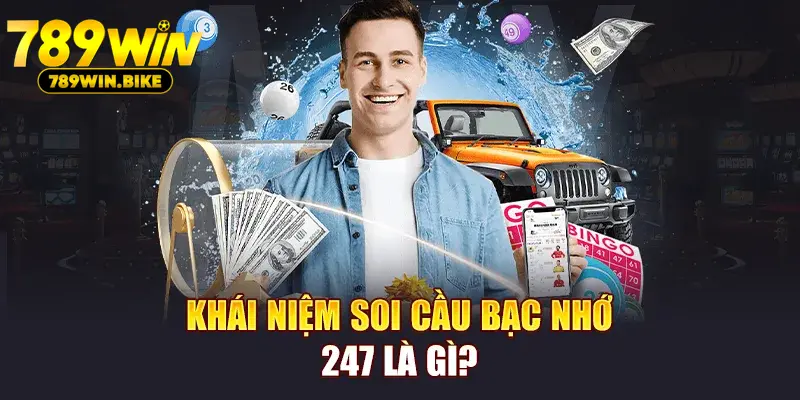 Khái niệm soi cầu bạc nhớ 247 là gì?