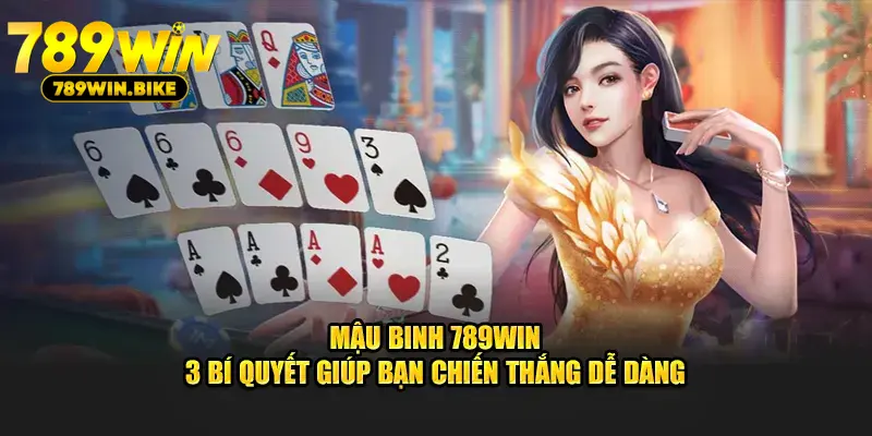 Mậu Binh 789WIN - 3 Bí Quyết Giúp Bạn Chiến Thắng Dễ Dàng