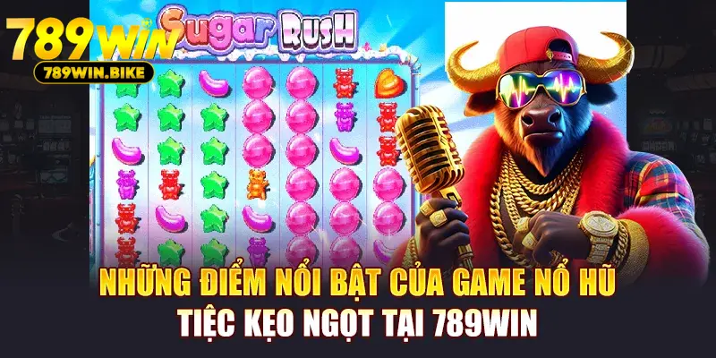 Những điểm nổi bật của game nổ hũ Tiệc Kẹo Ngọt tại 789Win