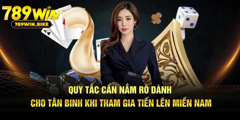 Quy tắc cần nắm rõ dành cho tân binh khi tham gia tiến lên miền Nam