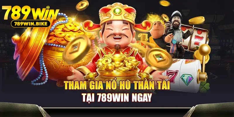 Tham gia Nổ Hũ Thần Tài tại 789WIN ngay