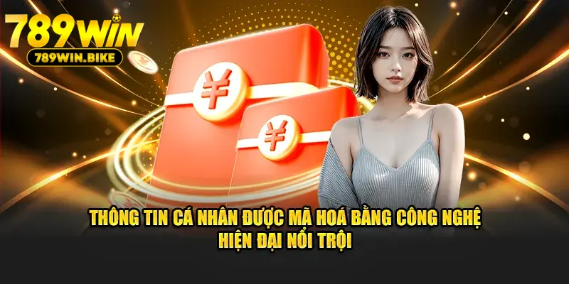 Thông tin cá nhân được mã hoá bằng công nghệ hiện đại nổi trội