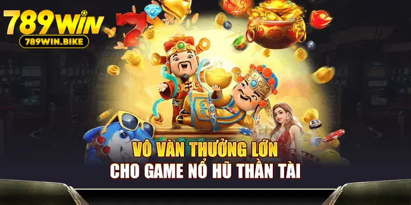 Vô vàn thưởng lớn cho game Nổ Hũ Thần Tài